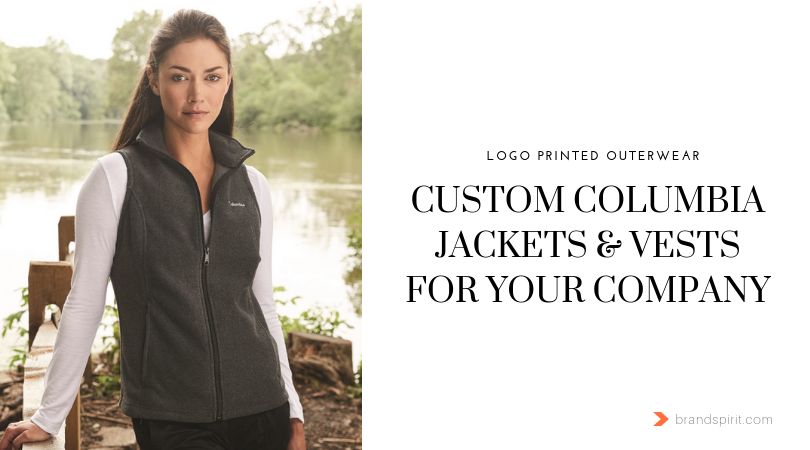 Logo Printed Outerwear: CUSTOM COLUMBIA JACKETS & VESTS FOR YOUR COMPANY. Order in bulk from Brand Spirit Inc