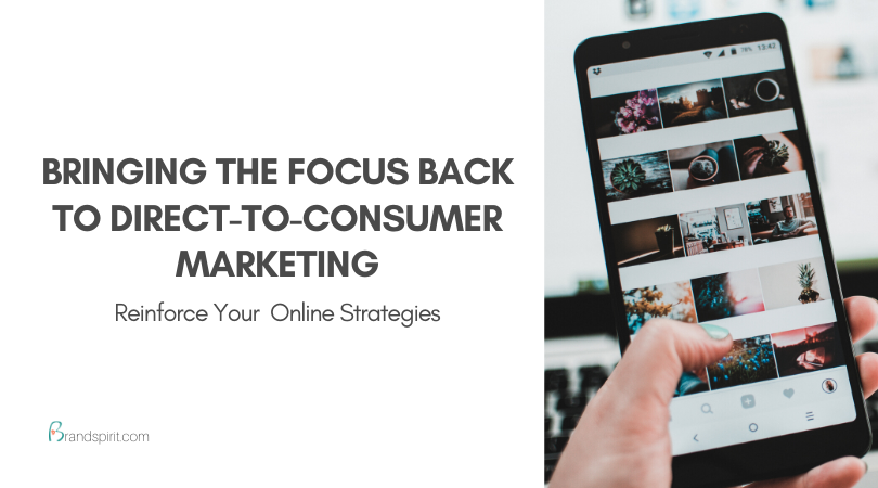 Bring the focus back to direct-to-consumer marketing. When digital marketing is not enough. A blog by Brand Spirit.