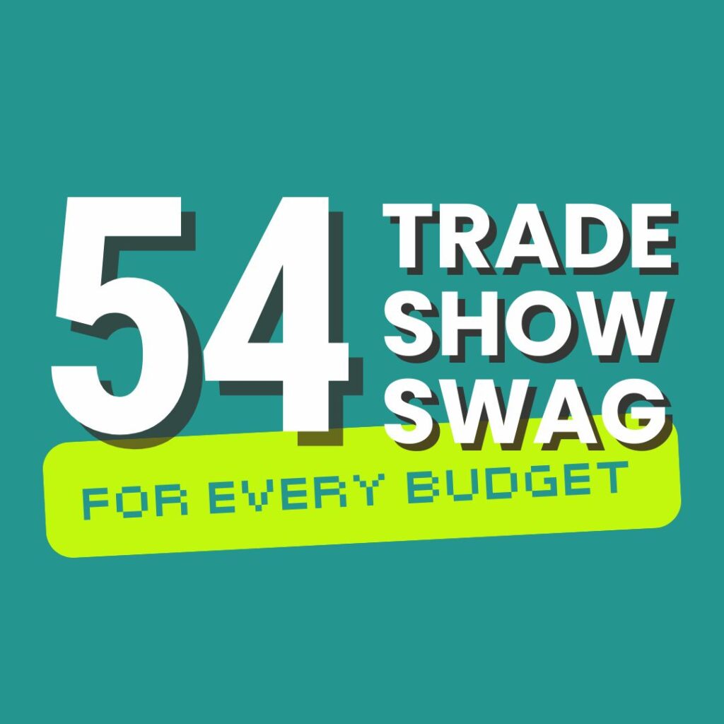 54 Fresh Trade Shows Swag Ideas (for every budget)
